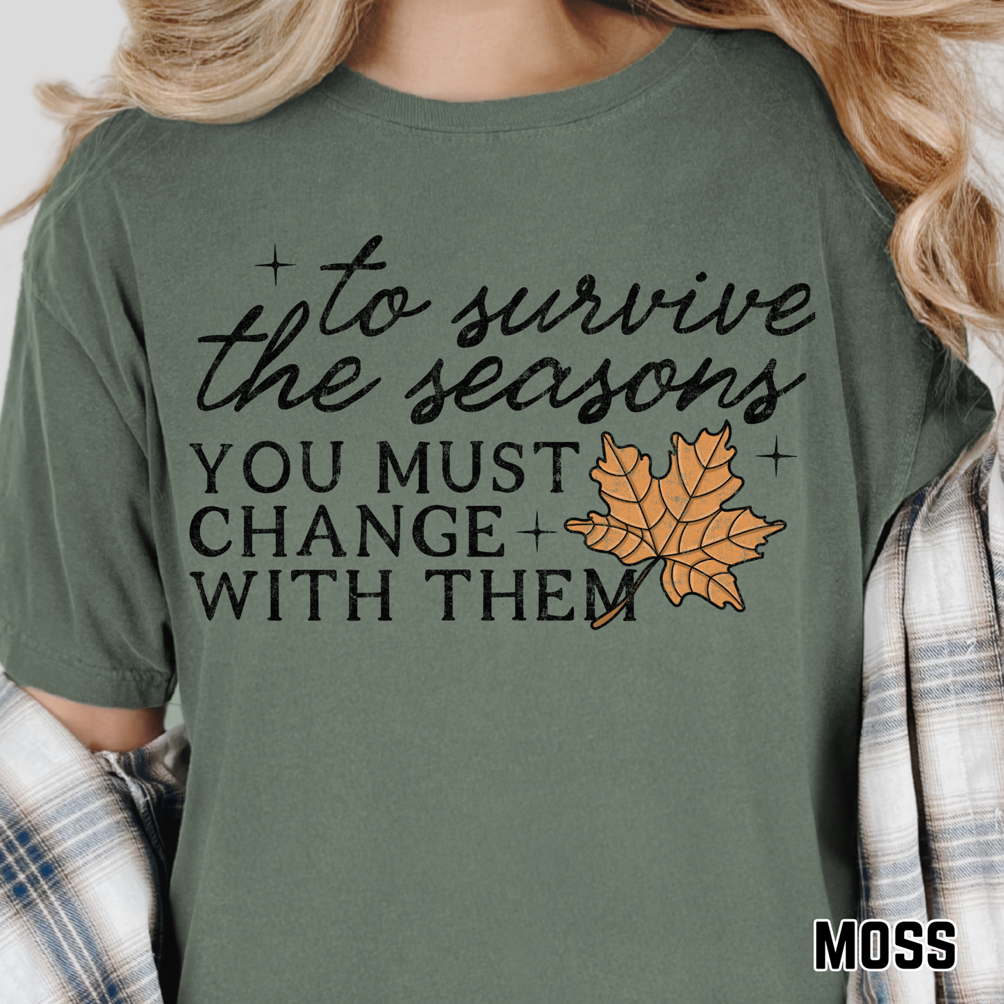 To Survive the Seasons You Must Change with Them - Full Color DTF Transfer - 0663