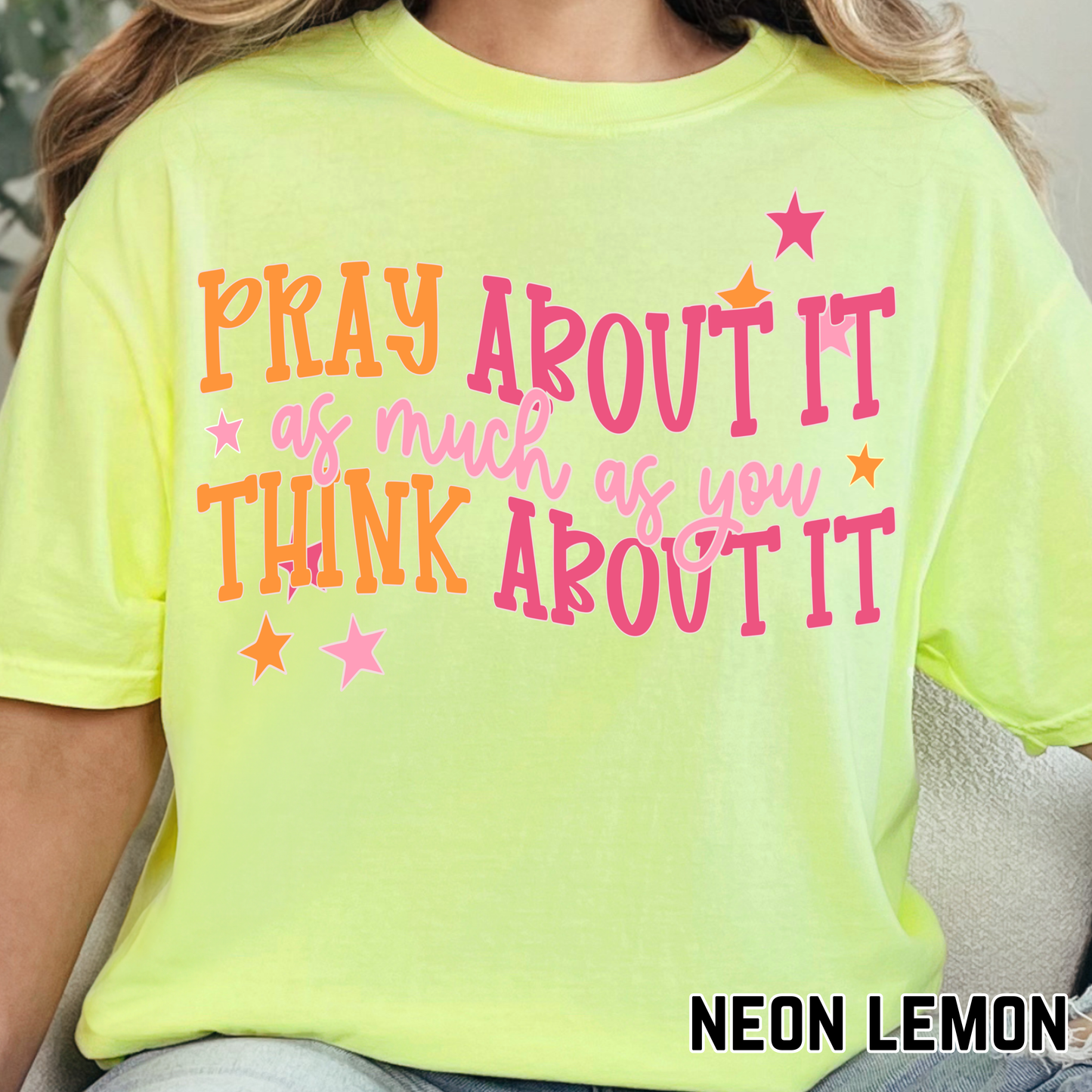 Pray About It More Than you Think About It - Full Color DTF Transfer - 0711