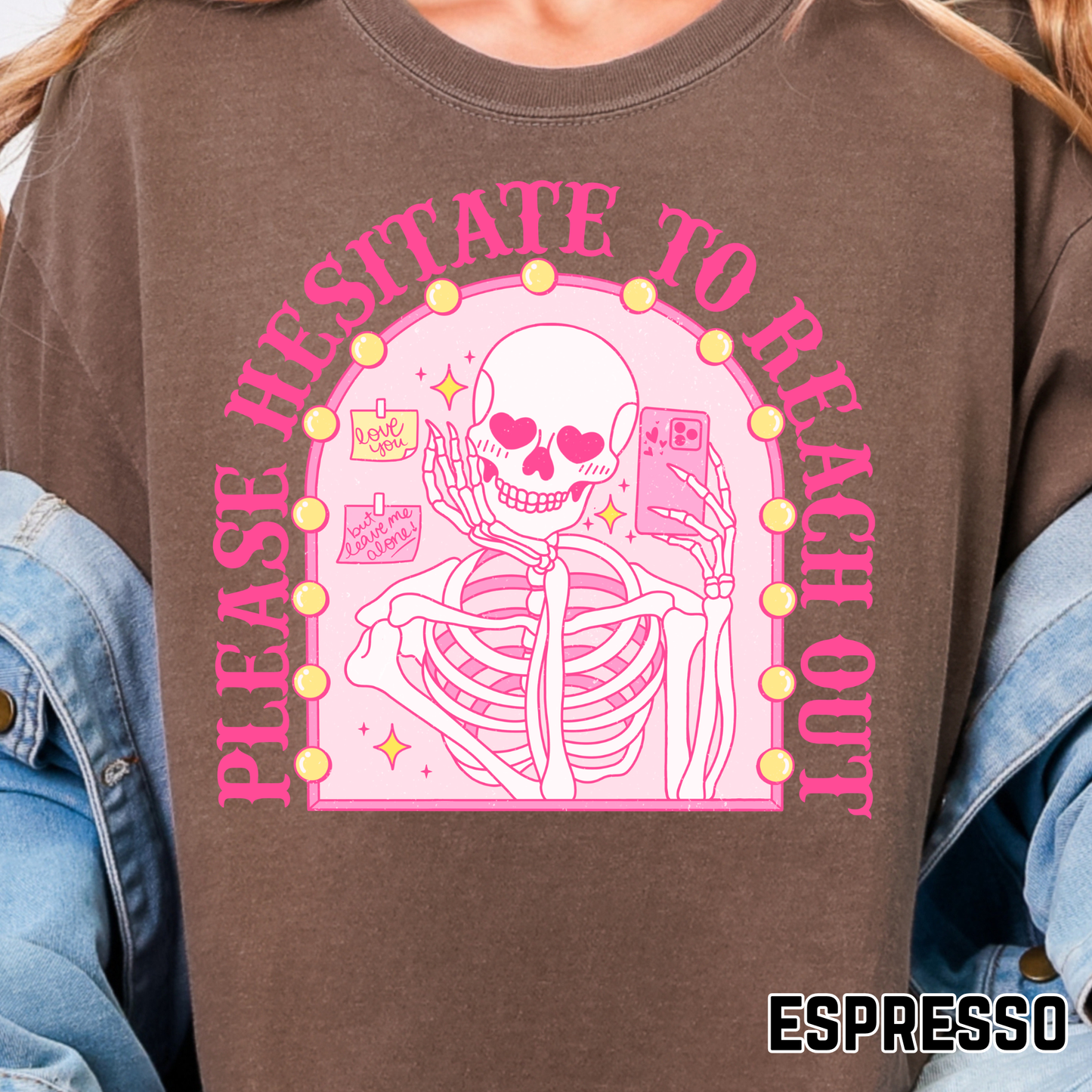 Please Hesitate to Reach Out - Full Color DTF Transfer - 0767