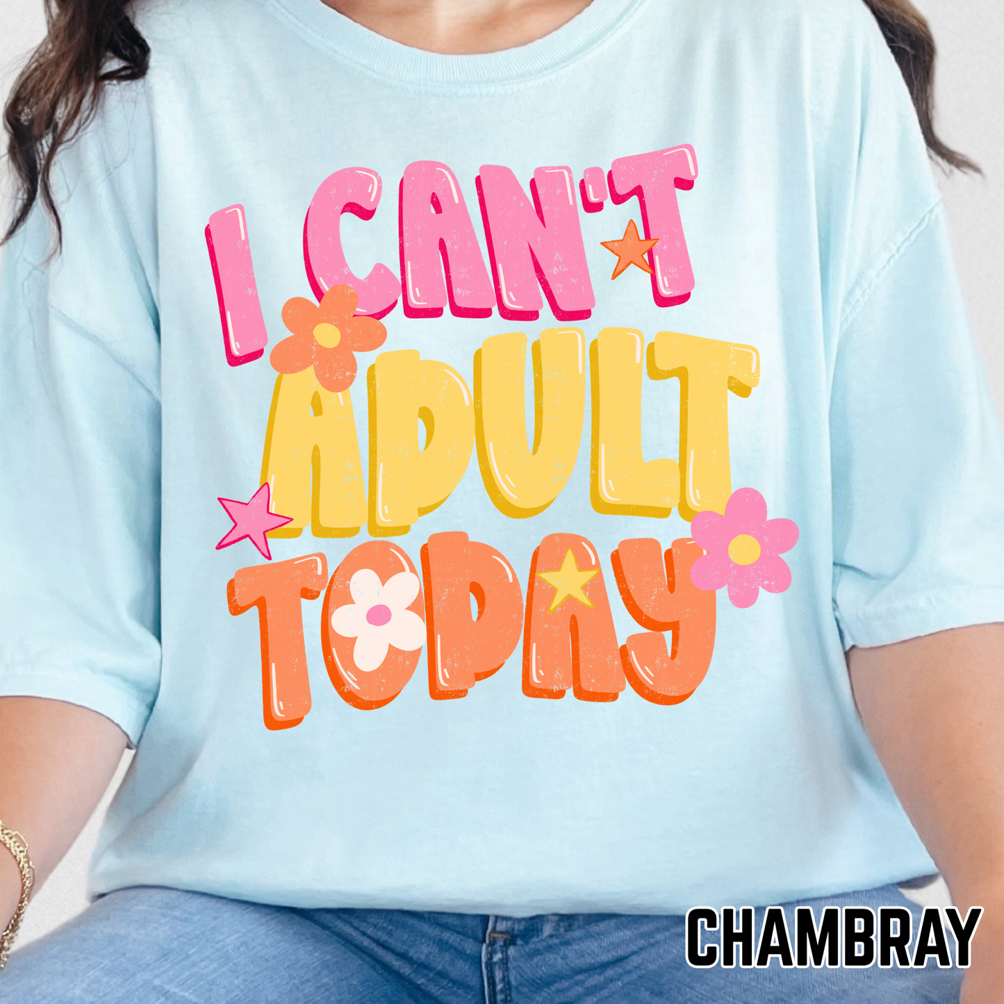I Can't Adult Today - Full Color DTF Transfer - 0693
