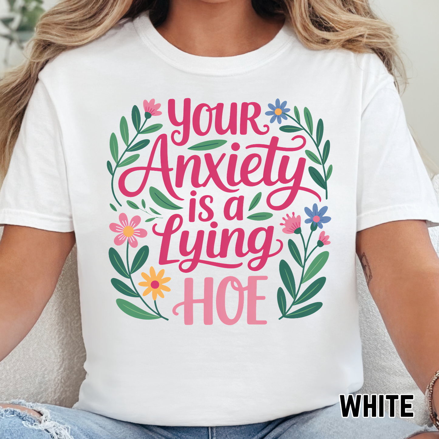 Your Anxiety is a Lying Hoe - Full Color DTF Transfer - 0610