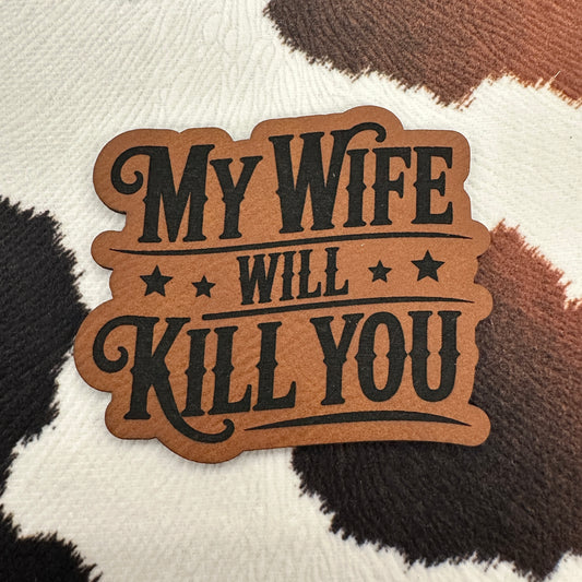My Wife Will Kill You- 2.5" wide Leatherette Patch