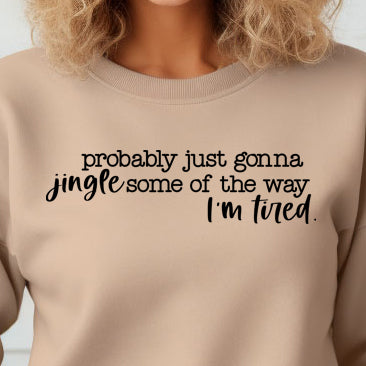 Probably Just Gonna Jingle Some of the Way. I’m Tired.- Single Color (black)- 11.5” wide Screen Print Transfer