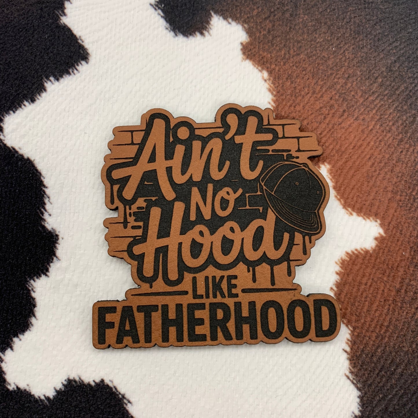 Ain't No Hood Like Fatherhood- 2.3" wide x 2.3" tall Leatherette Patch