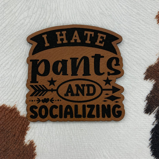 I Hate Pants and Socializing-"  Leatherette Patch
