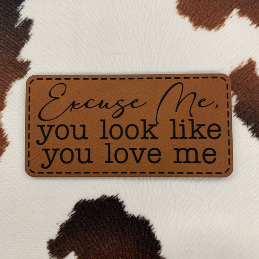 Excuse Me, You Look Like You Love Me- 3.5" wide x 1.75" tall Leatherette Patch