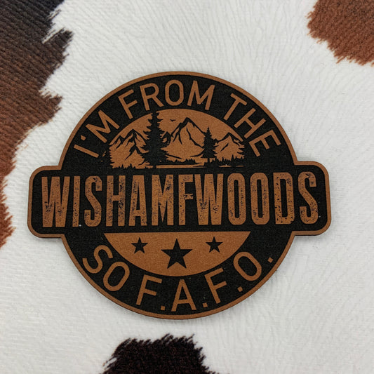 I'm From the Wishamfwoods So F.A.F.O.- 3" wide x 2.5" tall Leatherette Patch