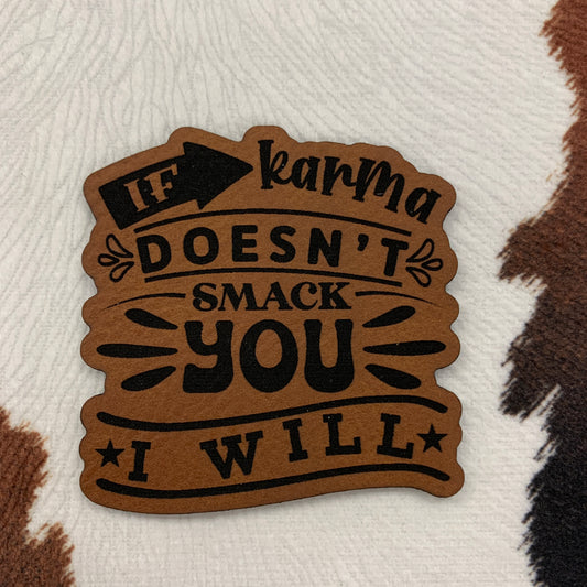 If Karma Doesn’t Smack You I Will-"  Leatherette Patch