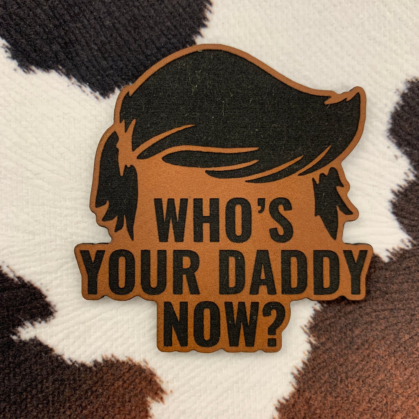 Trump-Who's Your Daddy Now?- 3” wide Leatherette Patch