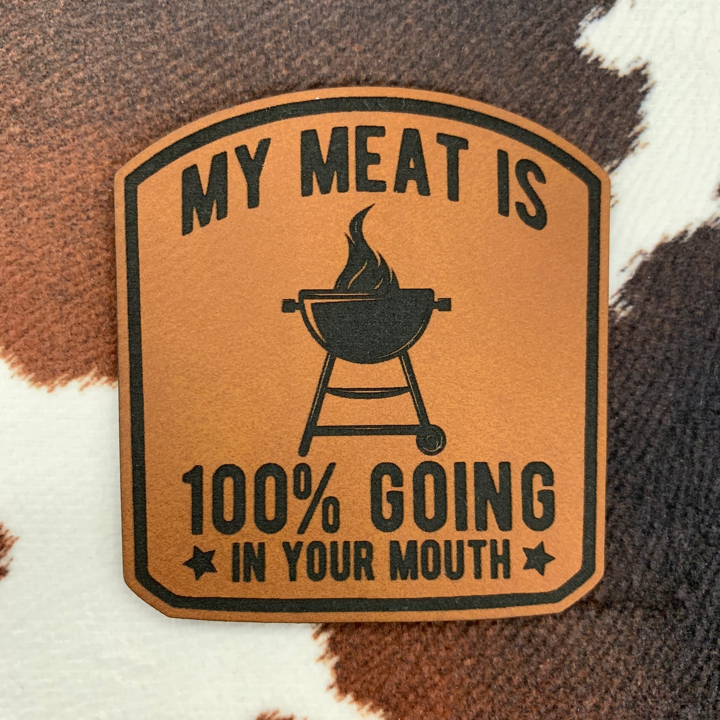 My Meat is 100% Going in Your Mouth- 2.25" wide x 2.4" tall Leatherette Patch