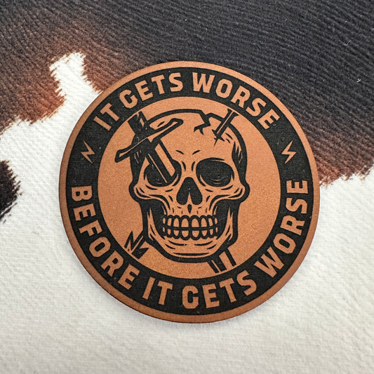 It Gets Worse Before It Gets Worse- 2.5" round Leatherette Patch