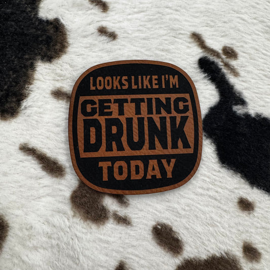 Looks Like I'm Getting Drunk Today- 2.45" wide x 2.45" tall Leatherette Patch