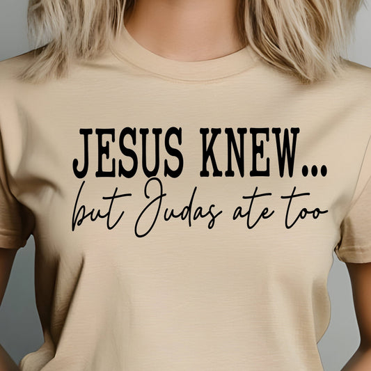 Jesus Knew but Judas Ate Too- Single Color (black)- 11.5" Screen Print Transfer