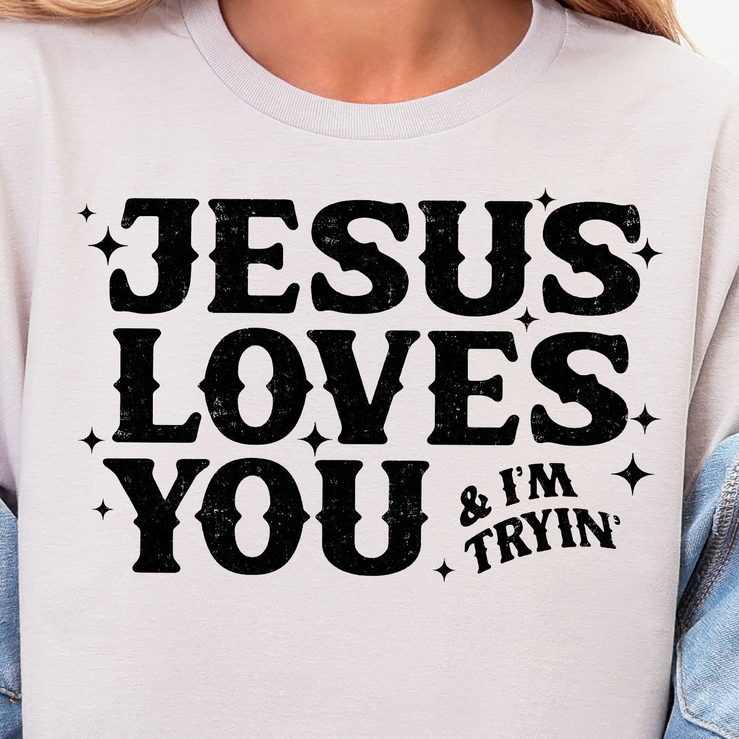 Jesus Loves You and I'm Tryin'- Single Color (black)- 11.5” wide Screen Print Transfer