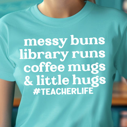 Messy Buns, Library Runs, Coffee Mugs & Little Hugs #teacherlife- Single Color (white)- 11.5” wide Single Color Transfer