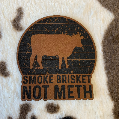 Smoke Brisket, Not Meth - Leatherette Patch