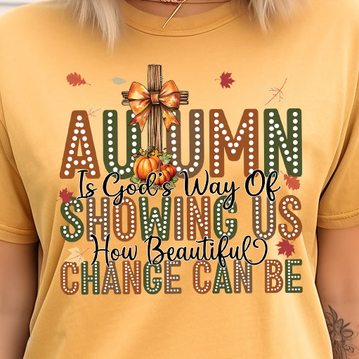 Autumn is God's Way of Showing Us How Beautiful Change Can Be- 11" wide DTF Transfer
