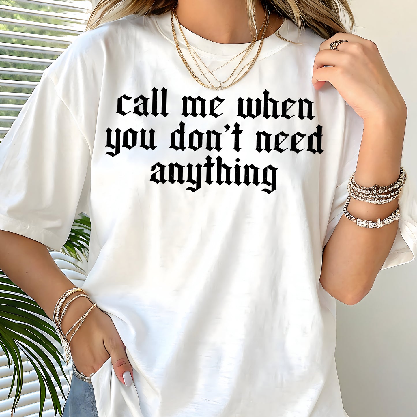 Call Me When You Don't Need Anything- Single Color (black)- 11.5" wide Plastisol Screen Print Transfer