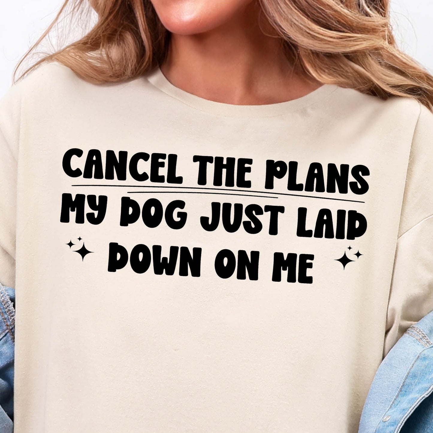 Cancel the Plans, My Dog Just Laid Down on Me- Single Color (black)- 11.5” wide Screen Print Transfer