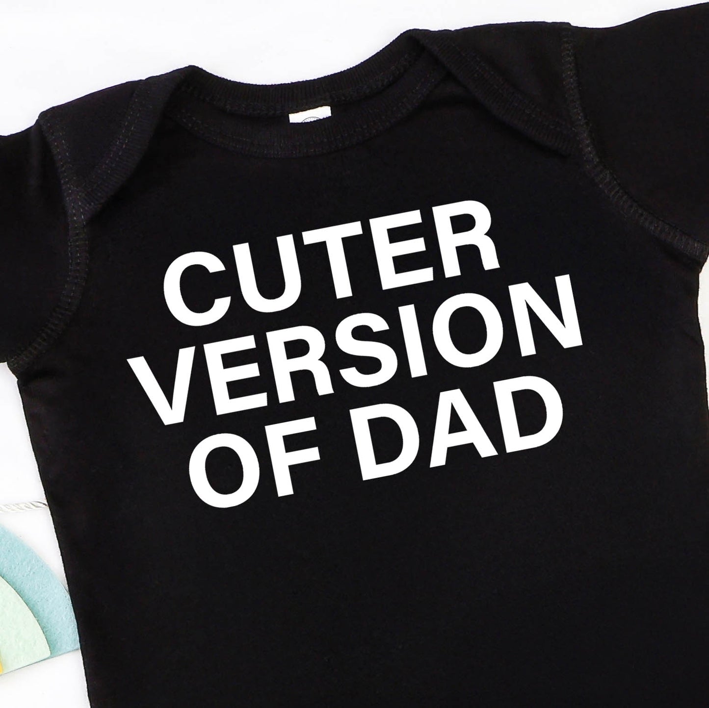 Cuter Version of Dad (infant)- Single Color (white)- 5” wide Screen Print Transfer
