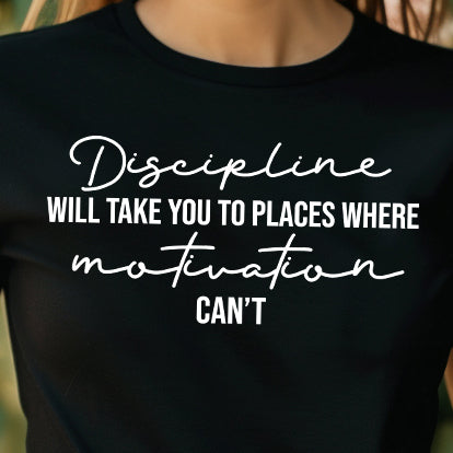 Discipline Will Take You to Places Where Motivation Can't- Single Color (white)- 11.5" wide Plastisol Screen Print Transfer