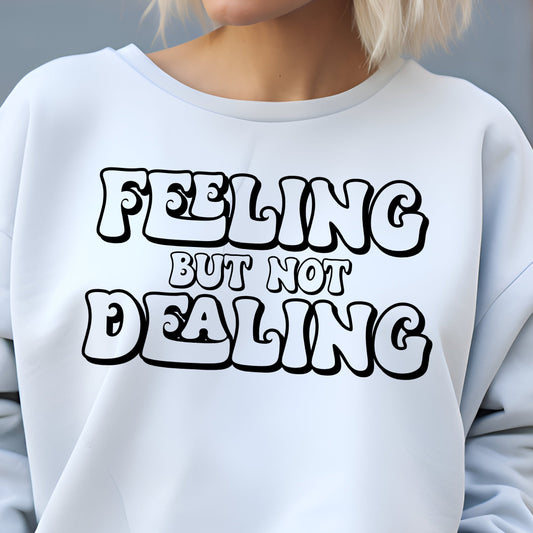 Feeling But Not Dealing- Single Color (black)- 11.5" wide Plastisol Screen Print Transfer