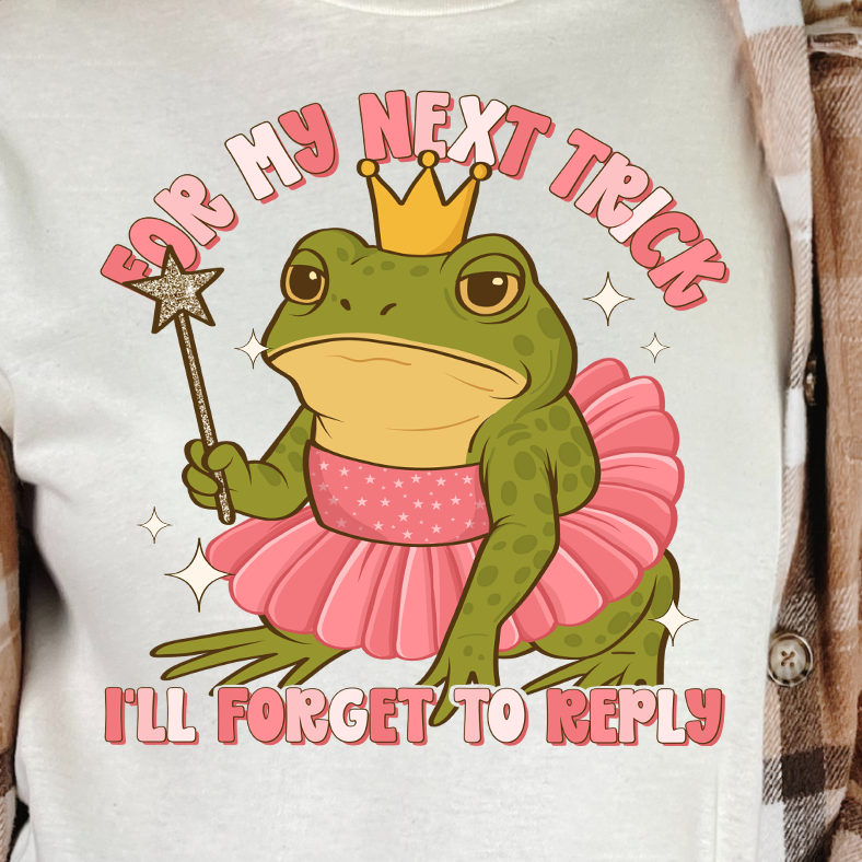 **PREORDER** For My Next Trick I'll Forget to Reply- DTF Transfer