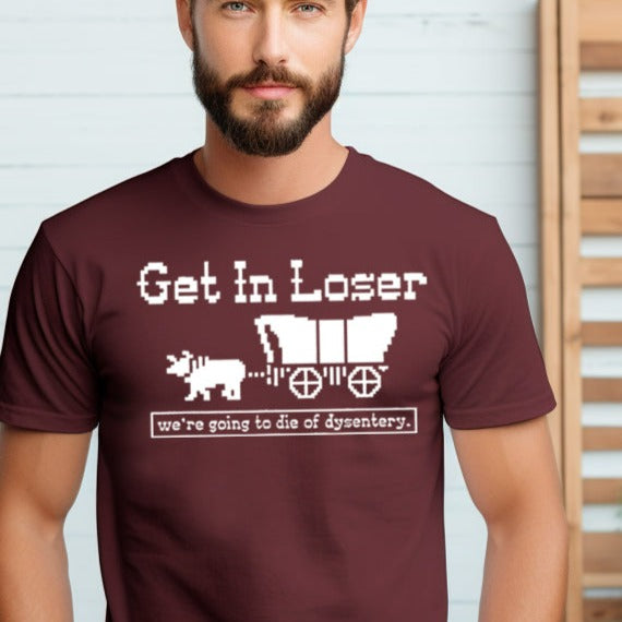Get in Loser, We're Going to Die of Dysentery- Single Color (white)- 11" wide Plastisol Screen Print Transfer