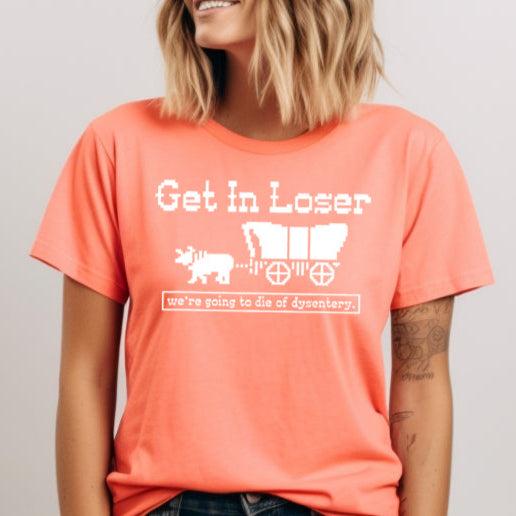 Get in Loser, We're Going to Die of Dysentery- Single Color (white)- 11" wide Plastisol Screen Print Transfer