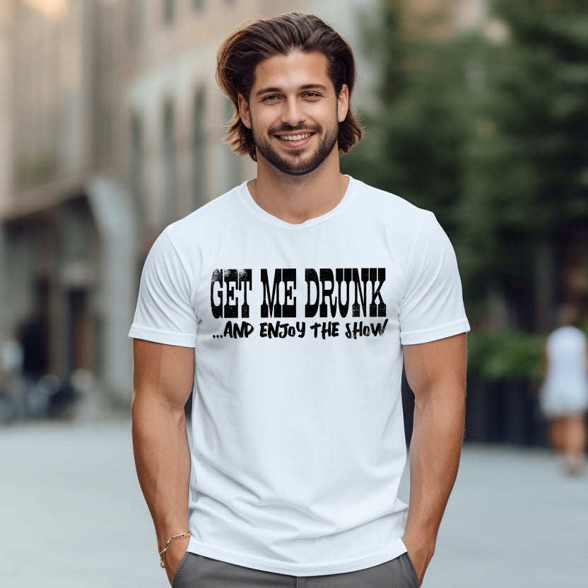 Get Me Drunk & Enjoy the Show- Single Color (black)- 11.5" Screen Print Transfer