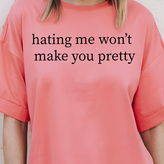 Hating Me Won’t Make You Pretty- Single Color (black)- 11.5" Screen Print Transfer