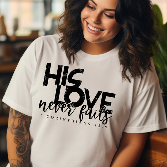 His Love Never Fails- Single Color (black)- 11.5" wide Plastisol Screen Print Transfer