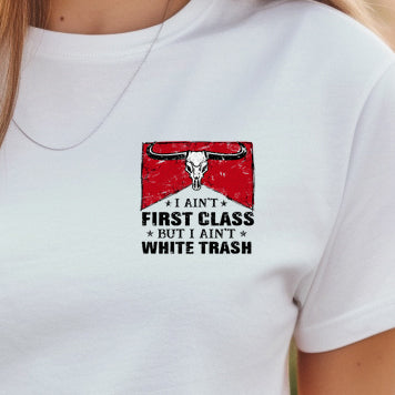 I Ain't First Class but I Ain't White Trash (pocket)- 3.5” wide DTF Transfer