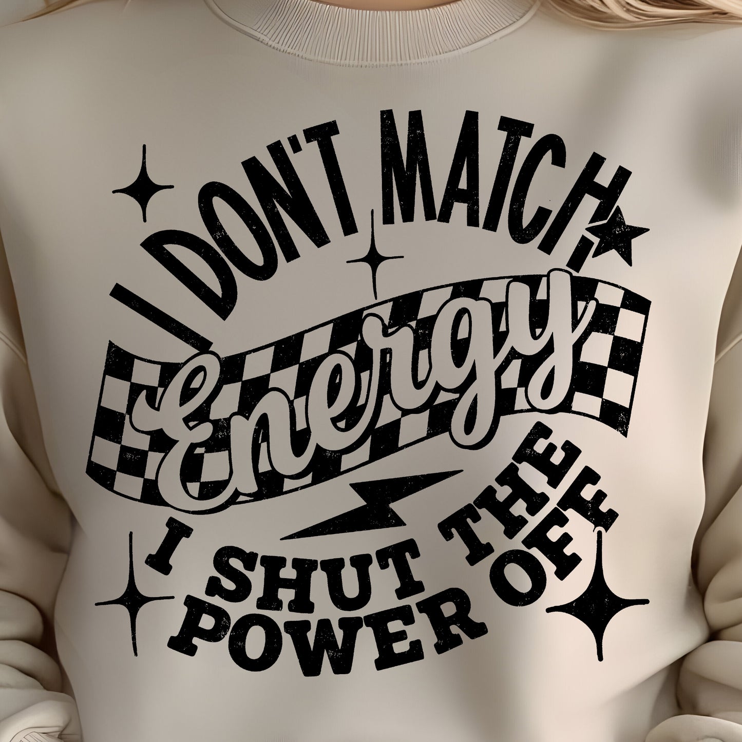 I Don't Match Energy, I Turn the Power Off- Single Color (black)- 11.5” wide Screen Print Transfer