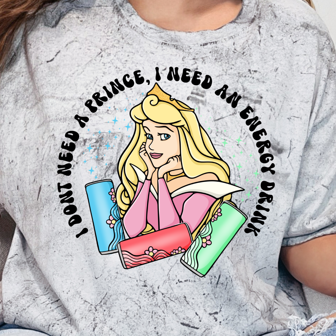 I Don't Need a Prince, I Need an Energy Drink- Full Color DTF Transfer