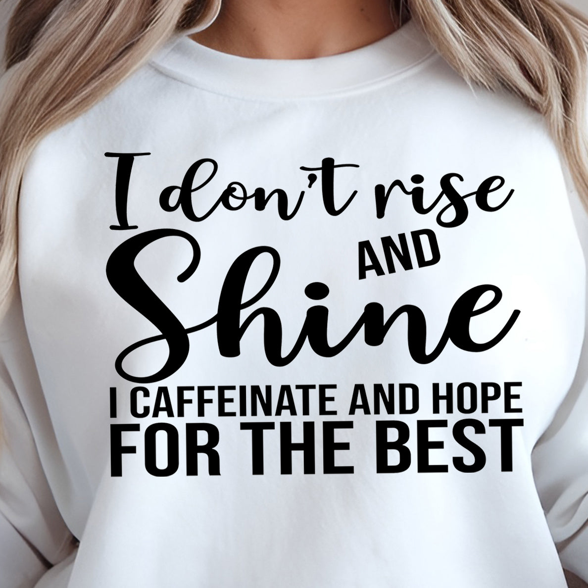 I Don't Rise and Shine...I Caffeinate and Hope for the Best- Single Color (black)- 11.5" wide Plastisol Screen Print Transfer