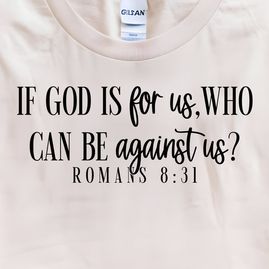 If God is For Us, Who Can Be Against Us?- Single Color (black)- 11.5” wide Screen Print Transfer
