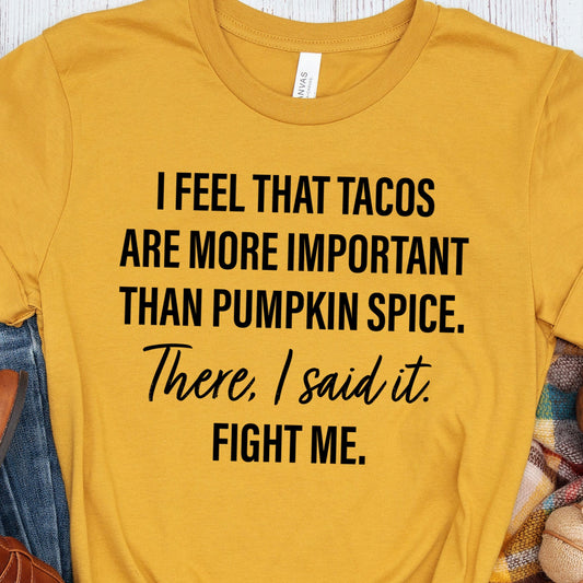 I Feel That Tacos Are More Important Than Pumpkin Spice- Single Color (black)- 11" wide Screen Print Transfer