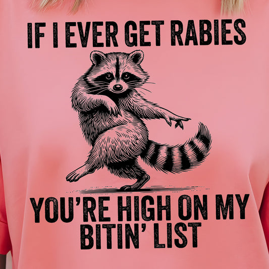 If I Ever Get Rabies You're High On My Bitin' List- Single Color (black)- 11.5” wide Single Color Transfer