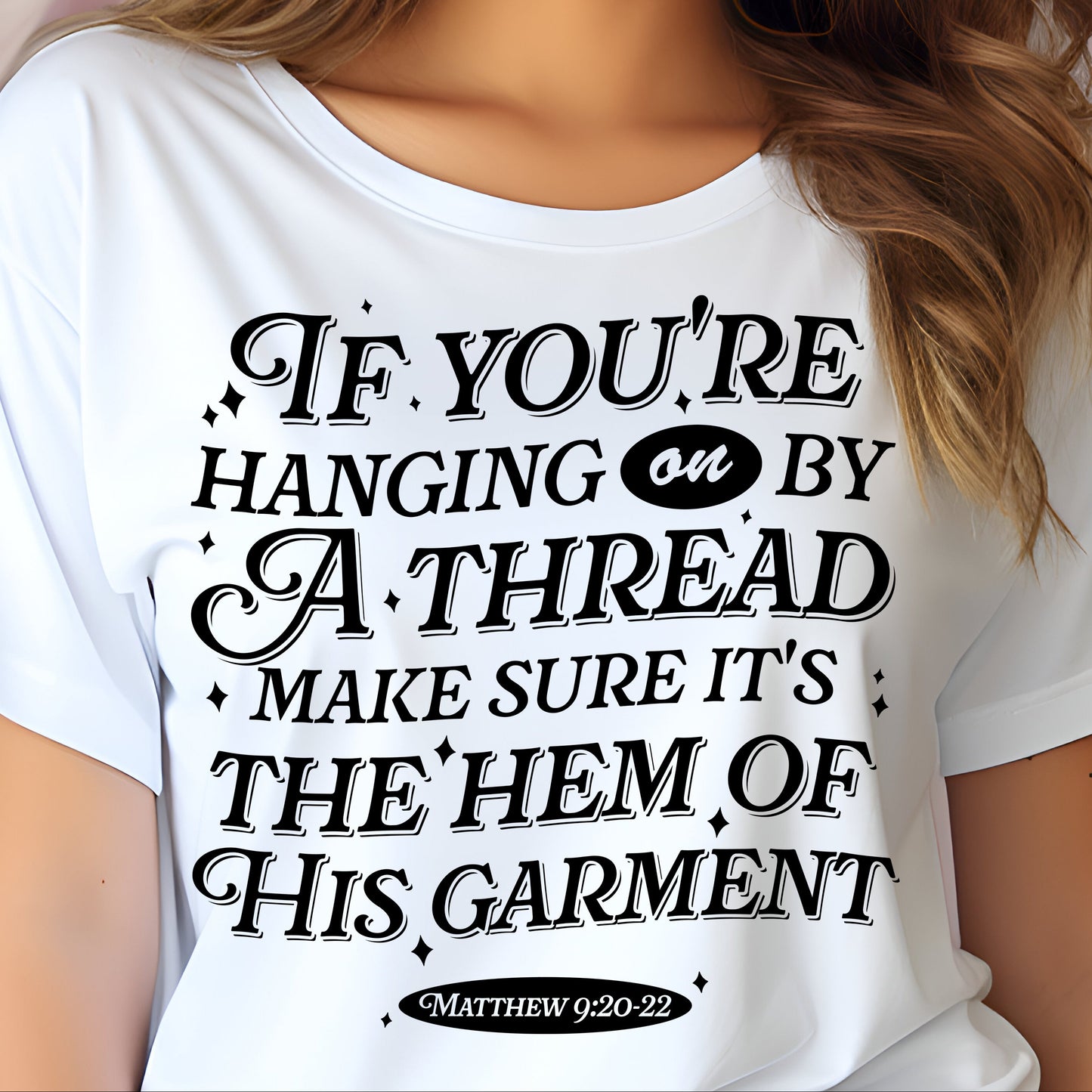 If You're Hanging on By a Thread Make Sure it's the Hem of His Garment- Single Color (black)- 11.5" Screen Print Transfer