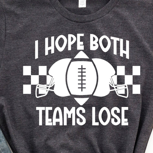 I Hope Both Teams Lose- Single Color (white)- 11.5" wide Plastisol Screen Print Transfer