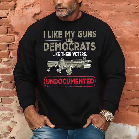 I Like My Guns Like Democrats Like Their Voters...Undocumented- 11" wide DTF Transfer