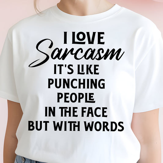 I Love Sarcasm It's Like Punching People in the Face But With Words- Single Color (black)- 11.5" wide Screen Print Transfer