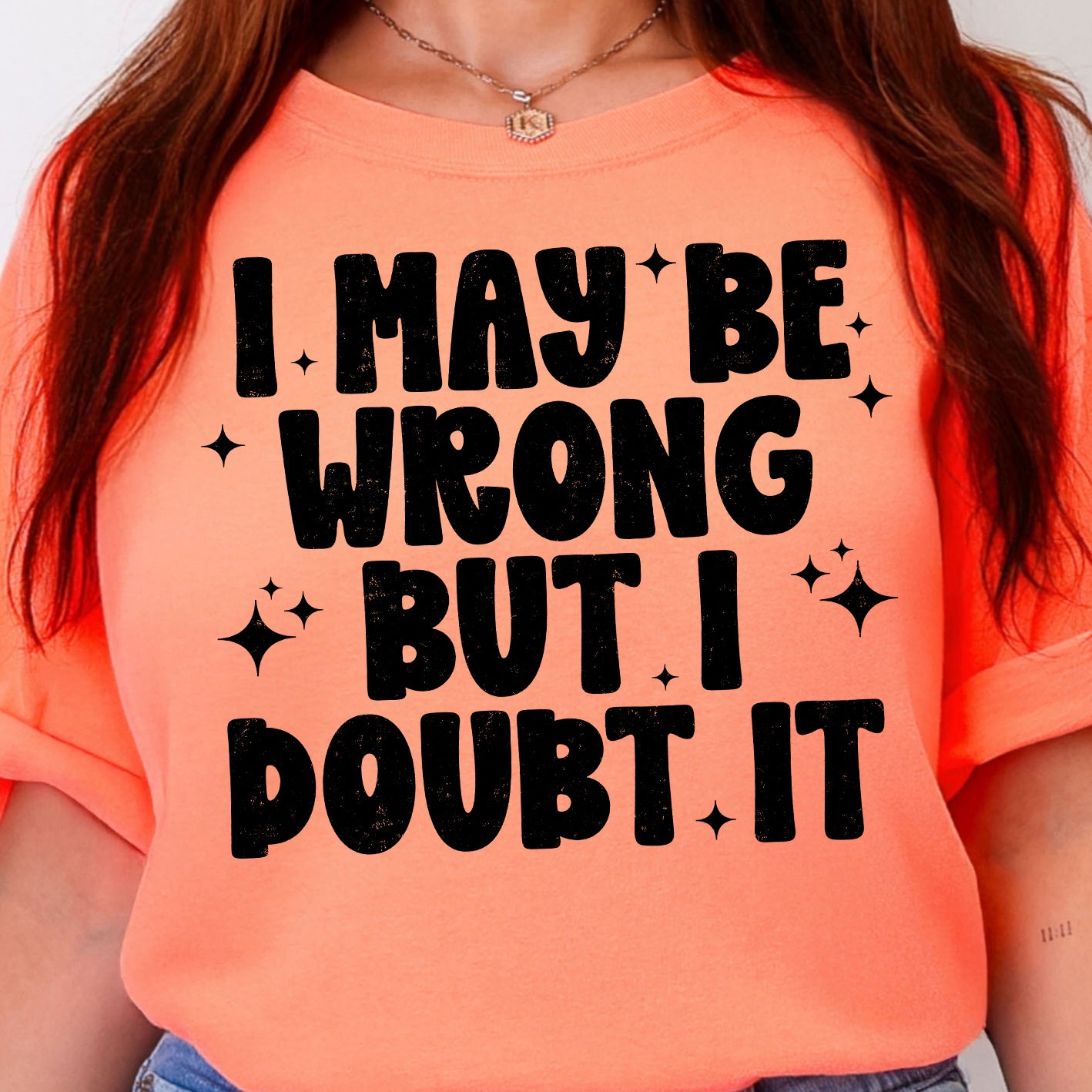 I May Be Wrong but I Doubt It- Single Color (black)- 11.5” wide Screen Print Transfer