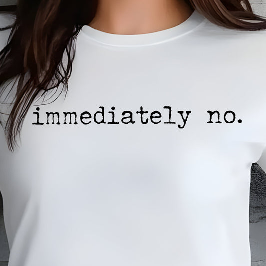 Immediately No- Single Color (black)- 11.5” wide Single Color Transfer