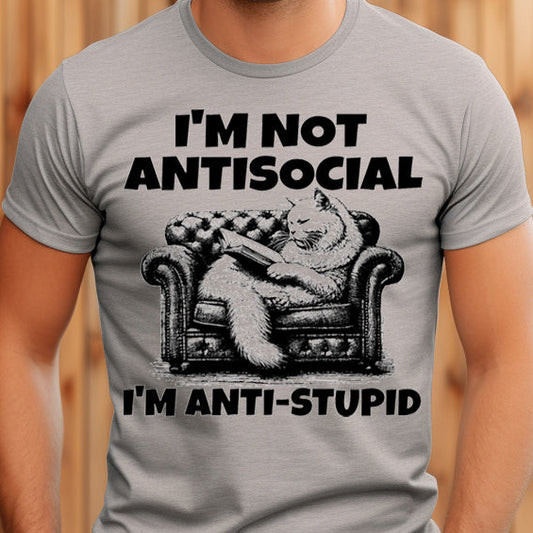 I'm Not Antisocial, I'm Anti-Stupid- Single Color (black)- 11.5" wide Plastisol Screen Print Transfer