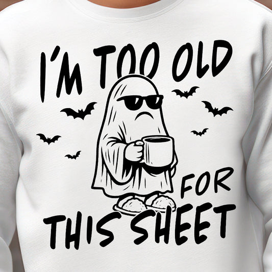 I'm Too Old for This Sheet- Single Color (black)- 11.5” wide Single Color Transfer