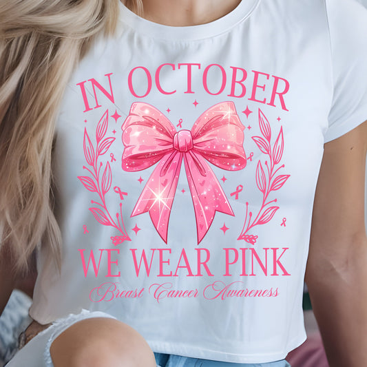 In October We Wear Pink Breast Cancer Awareness- 11” wide DTF Transfer