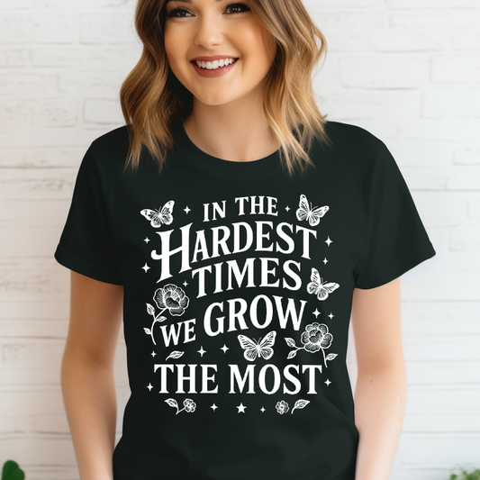 In the Hardest Times, We Grow the Most- Single Color (white)- 11.5" wide Plastisol Screen Print Transfer