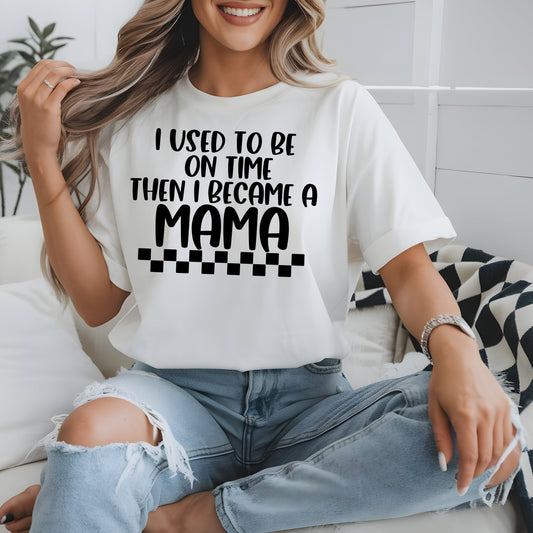 I Used to Be On Time then I Became a Mama- Single Color (black)- 11.5" wide Plastisol Screen Print Transfer